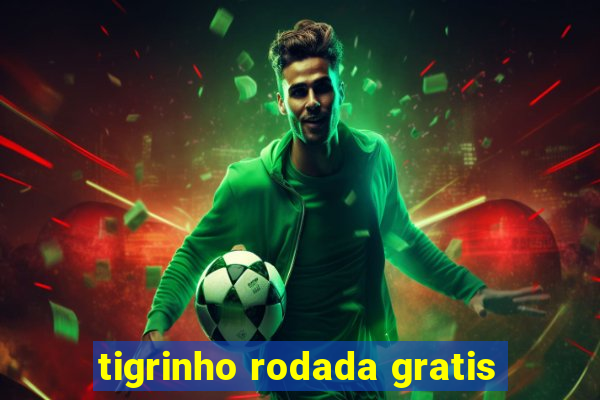 tigrinho rodada gratis